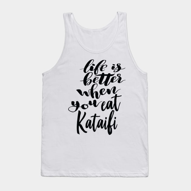 Life Is Better When You Eat Kataifi Tank Top by ProjectX23Red